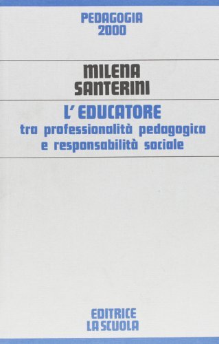 L' educatore tra professionalità pedagogica e responsabilità sociale di Milena Santerini edito da La Scuola SEI