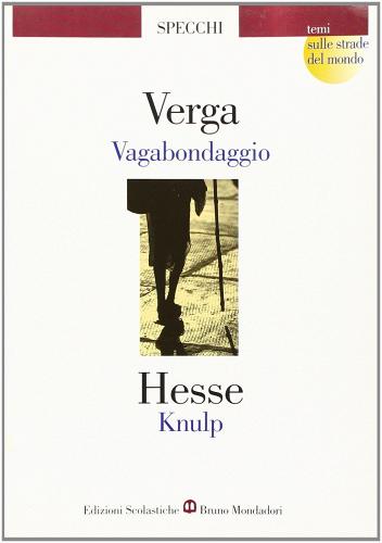 Vagabondaggio-Knulp di Giovanni Verga, Hermann Hesse edito da Edizioni Scolastiche Bruno Mondadori