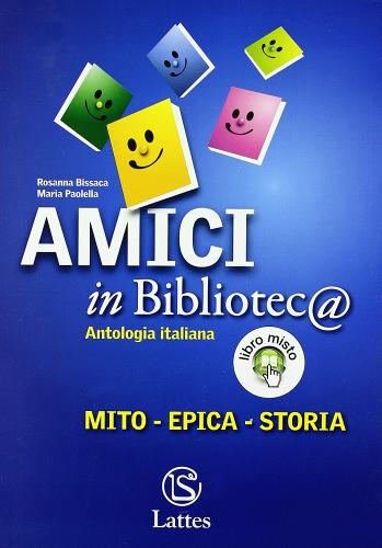 Amici in bibliotec@. Mito-Epica-Storia. Per la Scuola media di Rosanna Bissaca, Maria Paolella edito da Lattes
