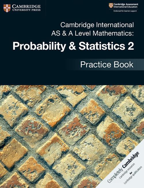 Cambridge international AS and A level probability and statistics. Practice book. Per le Scuole superiori vol. 2 edito da Cambridge
