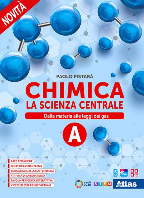 Chimica. La scienza centrale. Per le Scuole superiori. Con e-book. Con espansione online vol.A di Paolo Pistarà edito da Atlas