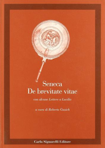 De brevitate vitae. Con alcune lettere a Lucilio di Lucio Anneo Seneca edito da Carlo Signorelli Editore