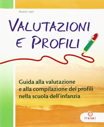 Valutazioni e profili. Guida alla valutazione e alla compilazione dei profili nella scuola dell'infanzia. Con CD-Audio edito da Tresei Scuola