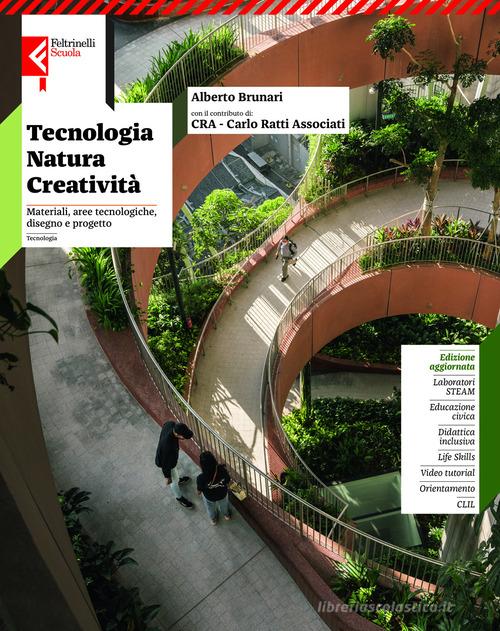 Tecnologia natura creatività. Materiali e Aree Tecnologiche, Disegno e progetto. Per la Scuola media. Con e-book. Con espansione online di Alberto Brunari, Daniele Novara, Carlo Ratti edito da Feltrinelli