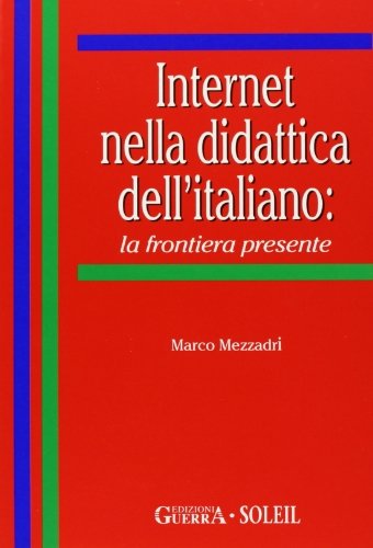 La frontiera presente. Internet nella didattica dell'italiano di Marco Mezzadri edito da Guerra Edizioni
