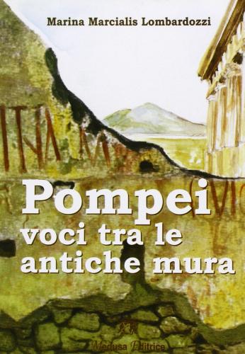 Pompei, voci tra le antiche mura. Con espansione online di Marina Lombardozzi Marcialis edito da Medusa Editrice