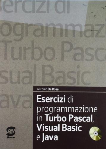 Esercizi di programmazione in Turbo Pascal. Per le Scuole superiori. Con CD-ROM di Antonio De Rosa edito da Simone per la Scuola
