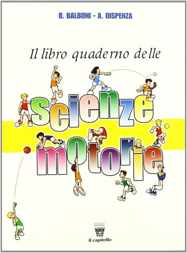 Libro-quaderno delle scienze motorie. Per la Scuola media di Beppe Balboni, Antonio Dispenza edito da Il Capitello