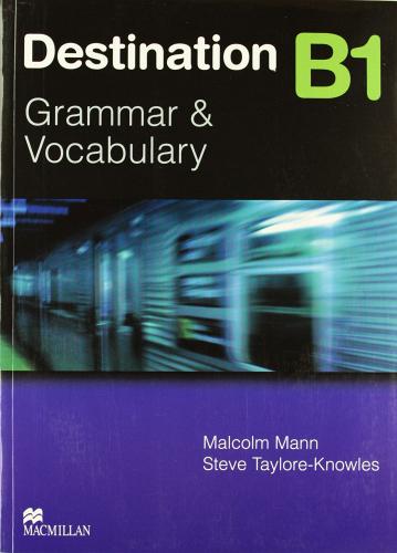 Destination B1. Grammar and vocabulary. Student's book. Without key. Per le Scuole superiori di Steve Taylore-Knowles, Malcolm Mann edito da Macmillan