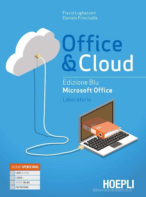 Office & cloud. Microsoft Office laboratorio. Ediz. blu. Per il biennio delle Scuole superiori. Con e-book. Con espansione online di Flavia Lughezzani, Daniela Princivalle edito da Hoepli