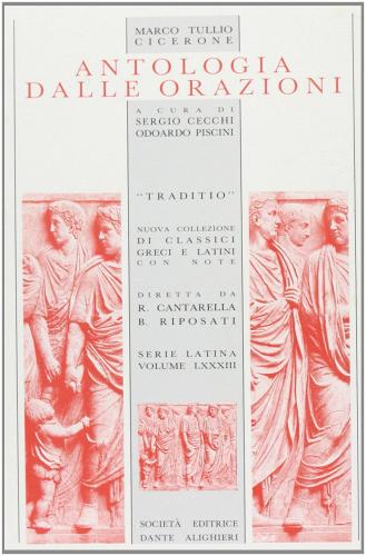 Antologia dalle Orazioni. Per i Licei e gli Ist. magistrali di Marco Tullio Cicerone edito da Dante Alighieri