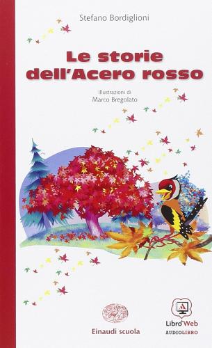 Le storie dell'acero rosso. Con espansione online di Stefano Bordiglioni edito da Einaudi Scuola