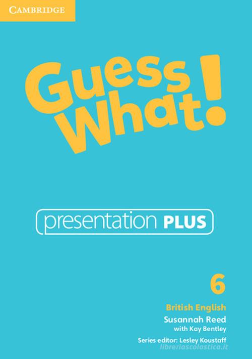 Guess what! Guess What! Level 6 Presentation Plus. DVD-ROM di Susannah Reed, Kay Bentley edito da Cambridge