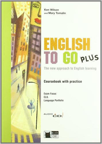 English to go plus. New approach to english learning. Con portfolio. Con CD Audio. Per le Scuole superiori di Ken Wilson, Mary Tomalin edito da Black Cat-Cideb