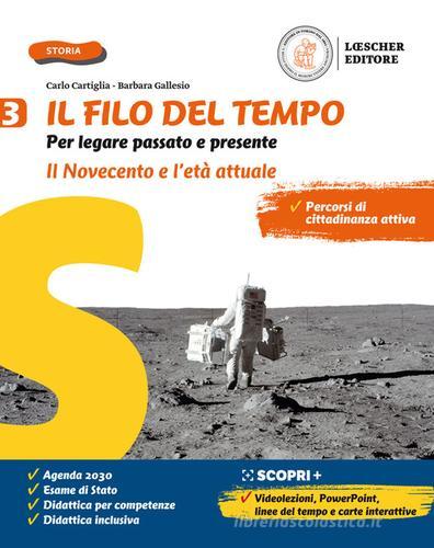 Il filo del tempo. Per legare passato e presente. Per la Scuola media. Con e-book. Con espansione online vol.3 di Carlo Cartiglia, Barbara Gallesio edito da Loescher