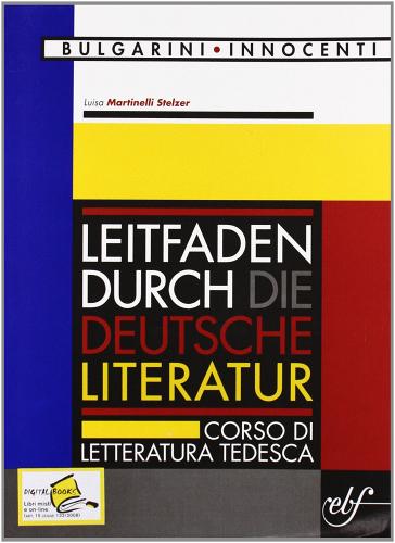 Leitfaden Durch die Deutsche Literatur. Corso di letteratura tedesca. Per le Scuole superiori di Luisa Martinelli Stelzer edito da Bulgarini