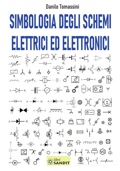 Simbologia degli schemi elettrici ed elettronici. Per gli Ist. tecnici e professionali di Danilo Tomassini edito da Sandit Libri
