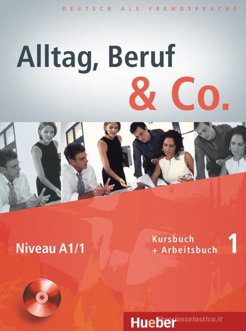Alltag, Beruf & co. Kursbuch-Arbeitsbuch. Per gli Ist. tecnici commerciali. Con CD Audio vol.1 edito da Hueber