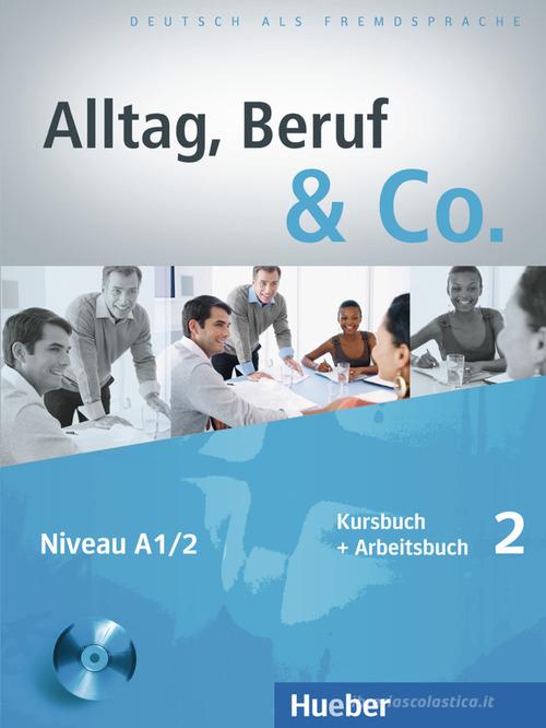 Alltag, Beruf & Co. Kursbuch-Arbeitsbuch. Per gli Ist. tecnici commerciali. Con CD Audio vol.2 di Norbert Becker, Jörg Braunert edito da Hueber