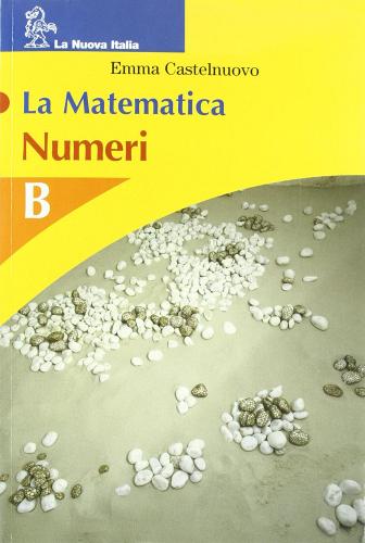 La matematica. Volume B. Numeri. Per la Scuola media di Emma Castelnuovo edito da La Nuova Italia