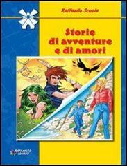Storie di avventure e di amori - scol. di Luciano Nardelli, Maria Mazzei edito da Raffaello