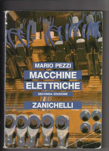 Macchine elettriche. Per gli Ist. Tecnici industriali di Mario Pezzi edito da Zanichelli