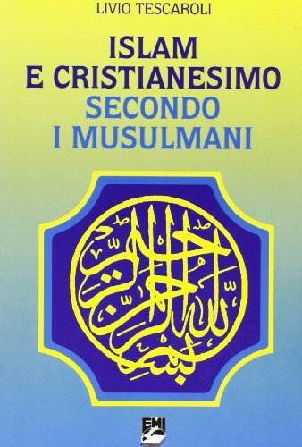 Islam e cristianesimo secondo i musulmani di Livio Tescaroli edito da EMI