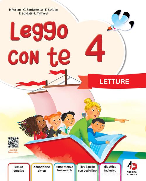 Leggo con te. Con Letture, Grammatica con Eserciziario e Mappe, Laboratorio di Lettoscrtittura, Il libro delle educazioni 4-5. Per la 4ª classe della Scuola primaria vol. 1 di Catya Santarossa, Elena Soldan, Elena Uboldi edito da Tredieci