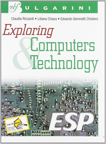 Exploring. Computers & Technology. Per le Scuole di Claudia Rizzardi, Liliana Chiara, Edoardo Geninatti Chiolero edito da Bulgarini