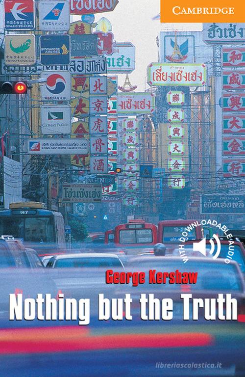 Cambridge English Readers . Nothing but the truth. Level 4 edito da Cambridge