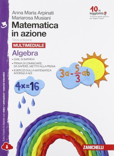 Matematica in azione. Algebra-Geometria. Per laScuola media. Con espansione online vol.3 di Anna Maria Arpinati, Mariarosa Musiani edito da Zanichelli
