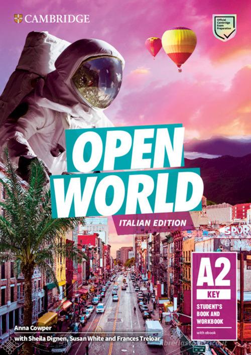 Open World. Key A2. Student's book and Workbook. Italian edition. Per le Scuole superiori. Con e-book di Anna Cowper, Dignen Sheila, Susan White edito da Cambridge