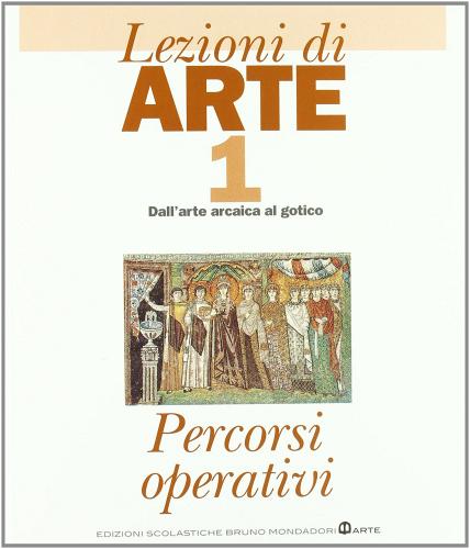 Lezioni di arte. Per le Scuole superiori vol.1 edito da Scolastiche Bruno Mondadori