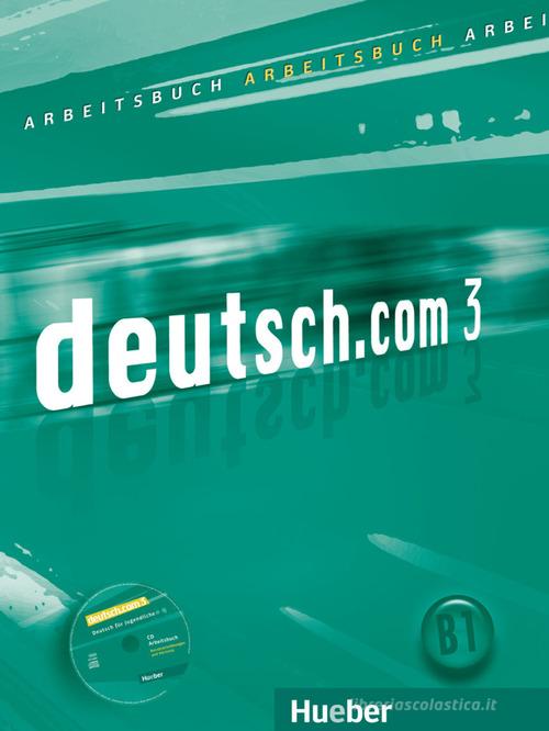 Deutsch.com. Arbeitsbuch. Per le Scuole superiori. Con CD-ROM vol.3 edito da Hueber