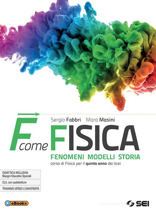 F come fisica. Per il quinto anno dei Licei. Con ebook. Con espansione online vol.2 di Sergio Fabbri, Mara Masini edito da SEI