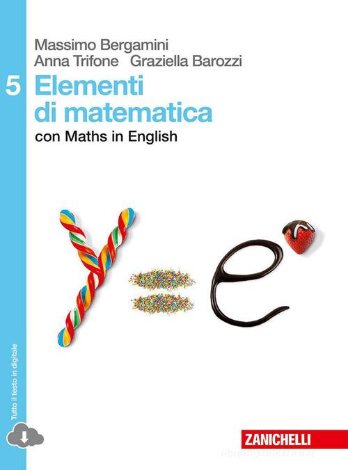 Elementi di matematica. Con Maths in english. Per le Scuole superiori. Con espansione online vol.5 di Massimo Bergamini, Graziella Barozzi edito da Zanichelli
