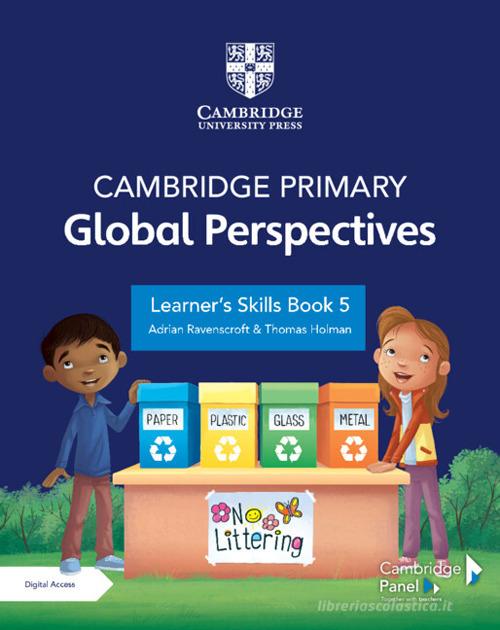 Cambridge primary global perspectives. Learner's skills book 5. Per la Scuola elementare. Con e-book. Con espansione online di Adrian Ravenscroft, Thomas Holman edito da Cambridge