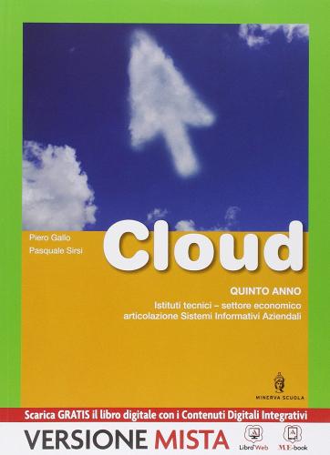 Cloud. SIA. Per le Scuole superiori. Con e-book. Con espansione online di Eugenio Gallo edito da Minerva Scuola