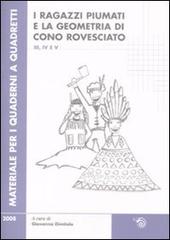 Ragazzi piumati e la geometria di cono rovesciato. Per la scuola primaria vol. 3-4-5 vol.2 edito da Mimesis