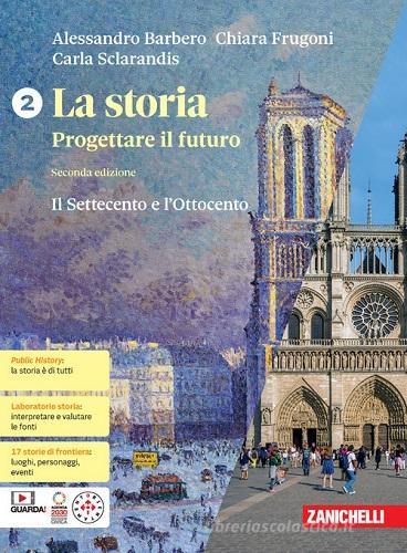 La storia. Progettare il futuro. Con Atlante di geostoria. Per le Scuole superiori. Con espansione online vol. 2 di Alessandro Barbero, Chiara Frugoni, Carla Sclarandis edito da Zanichelli