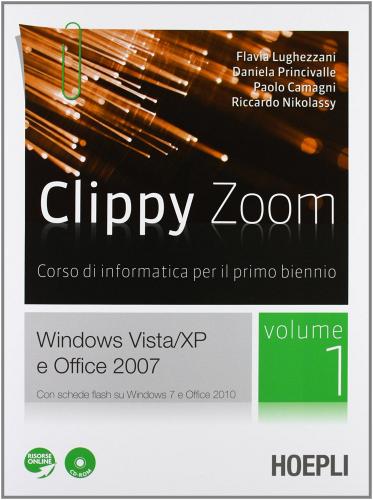 Clippy zoom. Windows Vista e XP-Office 2007. Per le Scuole superiori. Con CD-ROM. Con espansione online vol.1 edito da Hoepli