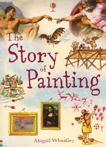 The story of painting. Per la Scuola media di Abigail Wheatley edito da Usborne