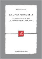 La linea riformista. La testimonianza dei diari di Amintore Fanfani (1943-1959) di Sofia La Francesca edito da Mondadori Education