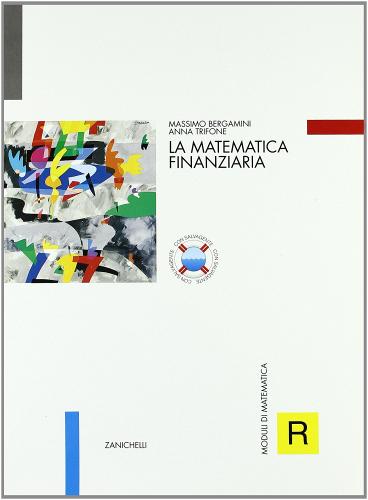 Moduli di matematica R. La matematica finanziaria. Per le Scuole superiori di Massimo Bergamini, Anna Trifone, Alessandro Zagnoli edito da Zanichelli