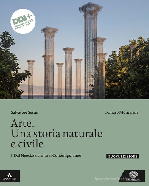 Arte. Una storia naturale e civile. Per le Scuole superiori. Con e-book. Con espansione online vol.3 di Salvatore Settis, Tomaso Montanari edito da Einaudi Scuola