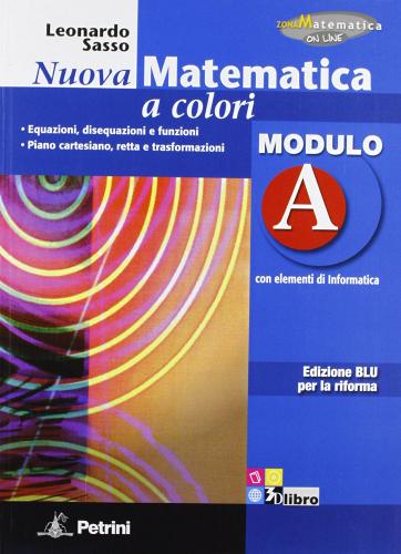 Nuova matematica a colori. Modulo A. Con elementi di informatica. Ediz. blu per la riforma. Per la Scuola media di Leonardo Sasso edito da Petrini