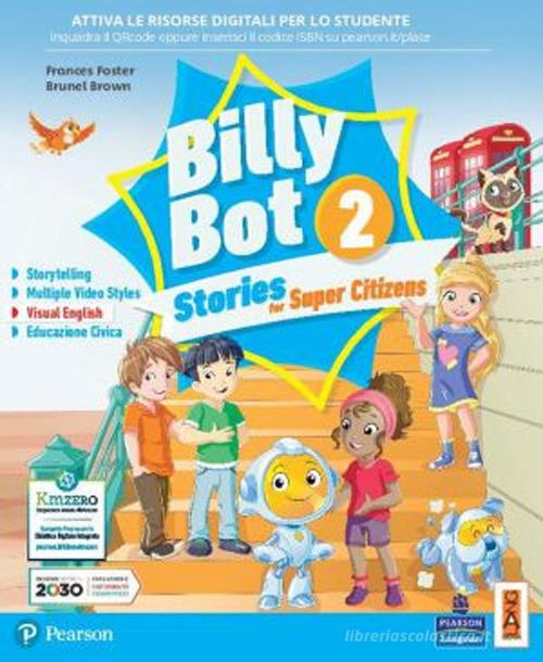 Billy bot. Stories for super citizens. Con e-book. Con espansione online vol.2 di Frances Foster, Brunel Brown edito da Lang
