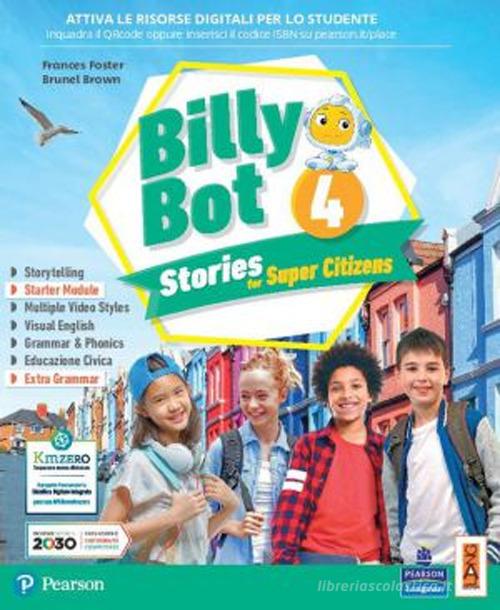 Billy bot. Stories for super citizens. Con e-book. Con espansione online vol.4 di Frances Foster, Brunel Brown edito da Lang