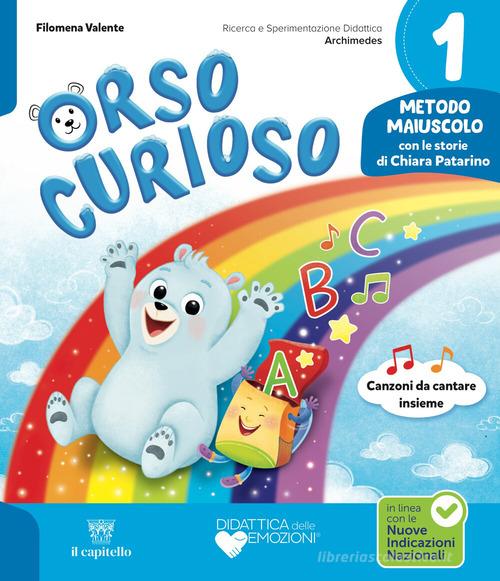 Orso curioso. Con Metodo Maiuscolo, Quaderno dell'Accoglienza, Quaderno di Scrittura, Letture e Grammatica, Matematica e Informatica con Eserciziario, Discipline ed vol. 1 di Filomena Valente, Chiara Patarino edito da Il Capitello