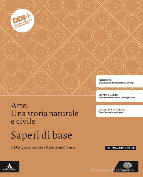 Arte. Una storia naturale e civile. Saperi di base. Per le Scuole superiori. Con e-book. Con espansione online vol.2 di Salvatore Settis, Tomaso Montanari edito da Einaudi Scuola